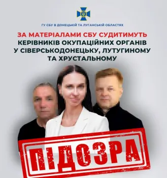 Based on SBU materials, the leaders of the occupation bodies in Siverskodonetsk, Lutuhyn and Khrustalne will be tried